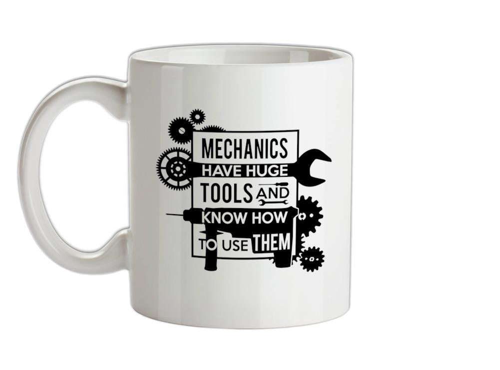 Mechanics Have Huge Tools Ceramic Mug