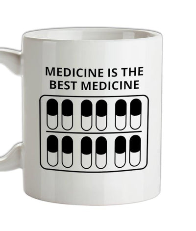 Medicine Is The Best Medicine Ceramic Mug
