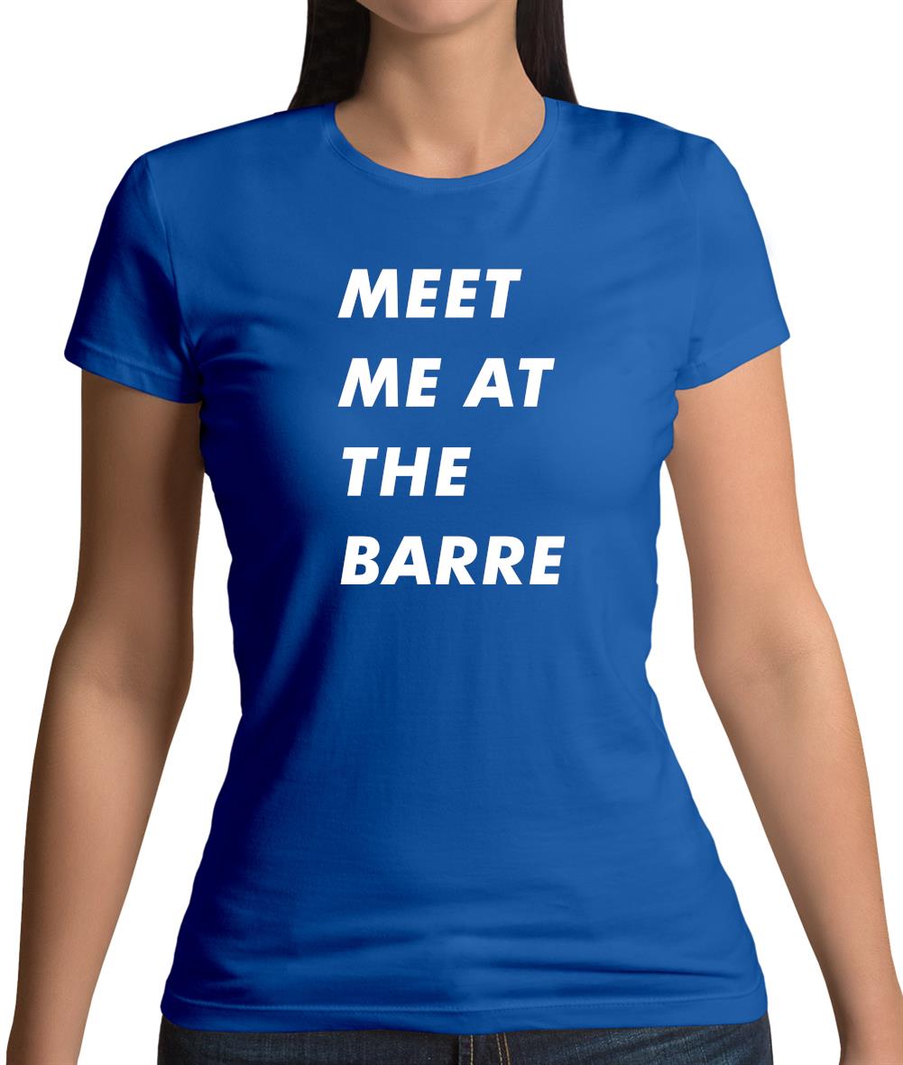 Meet Me At The Barre Womens T-Shirt