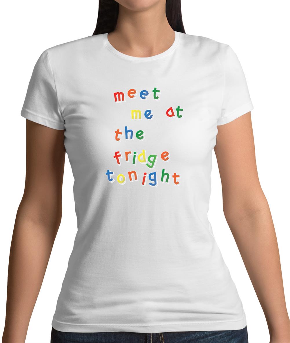 Meet Me At The Fridge Womens T-Shirt