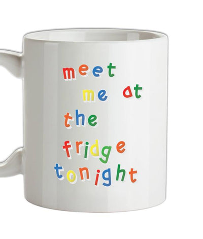 Meet Me At The Fridge Ceramic Mug