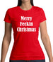 Merry Feckin Christmas Womens T-Shirt