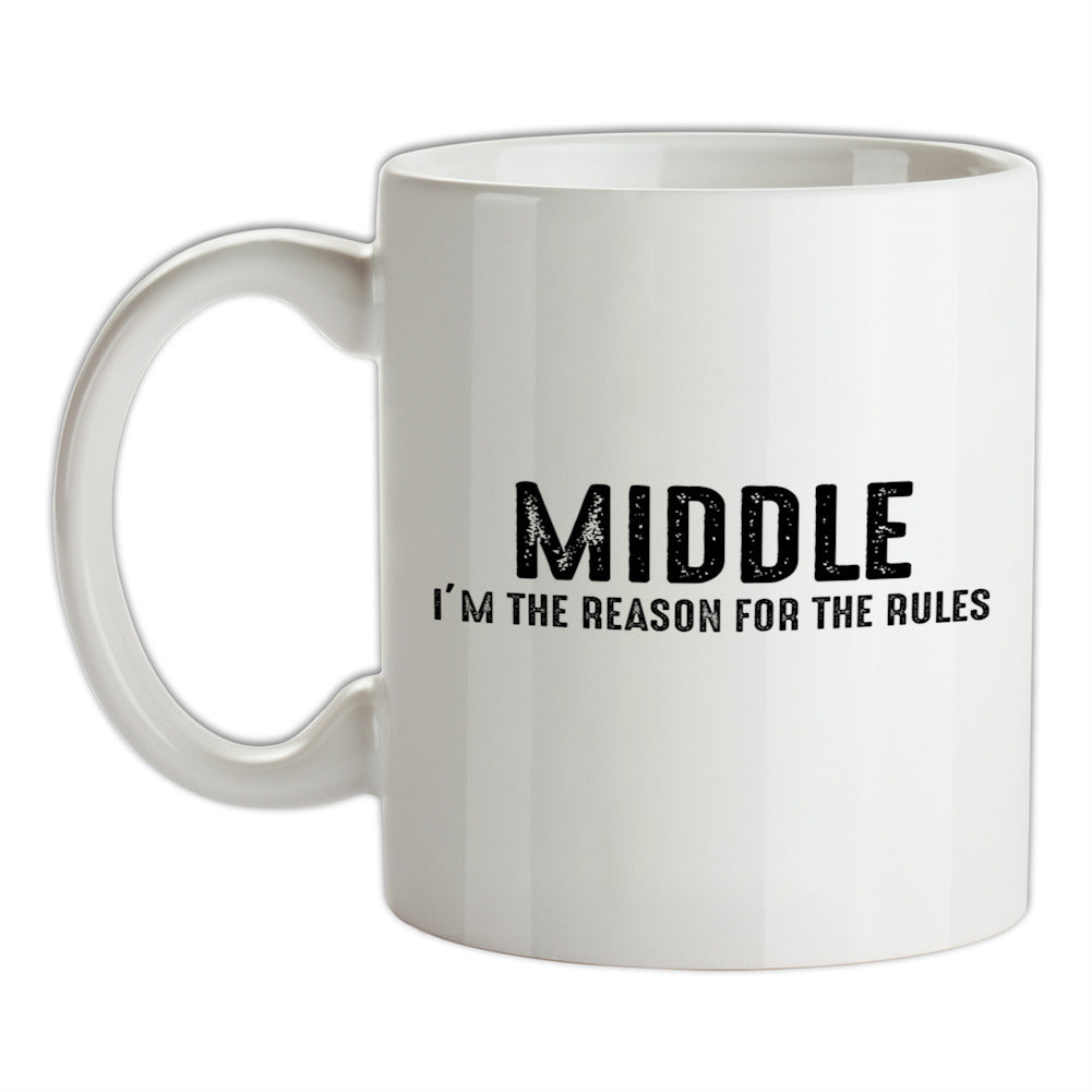Middle, I'm The Reason For The rules Ceramic Mug