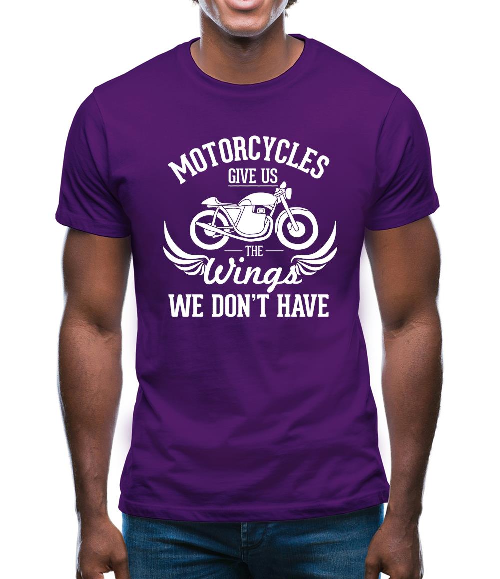 Motorcycles Give Us The Wings We Don't Have Mens T-Shirt