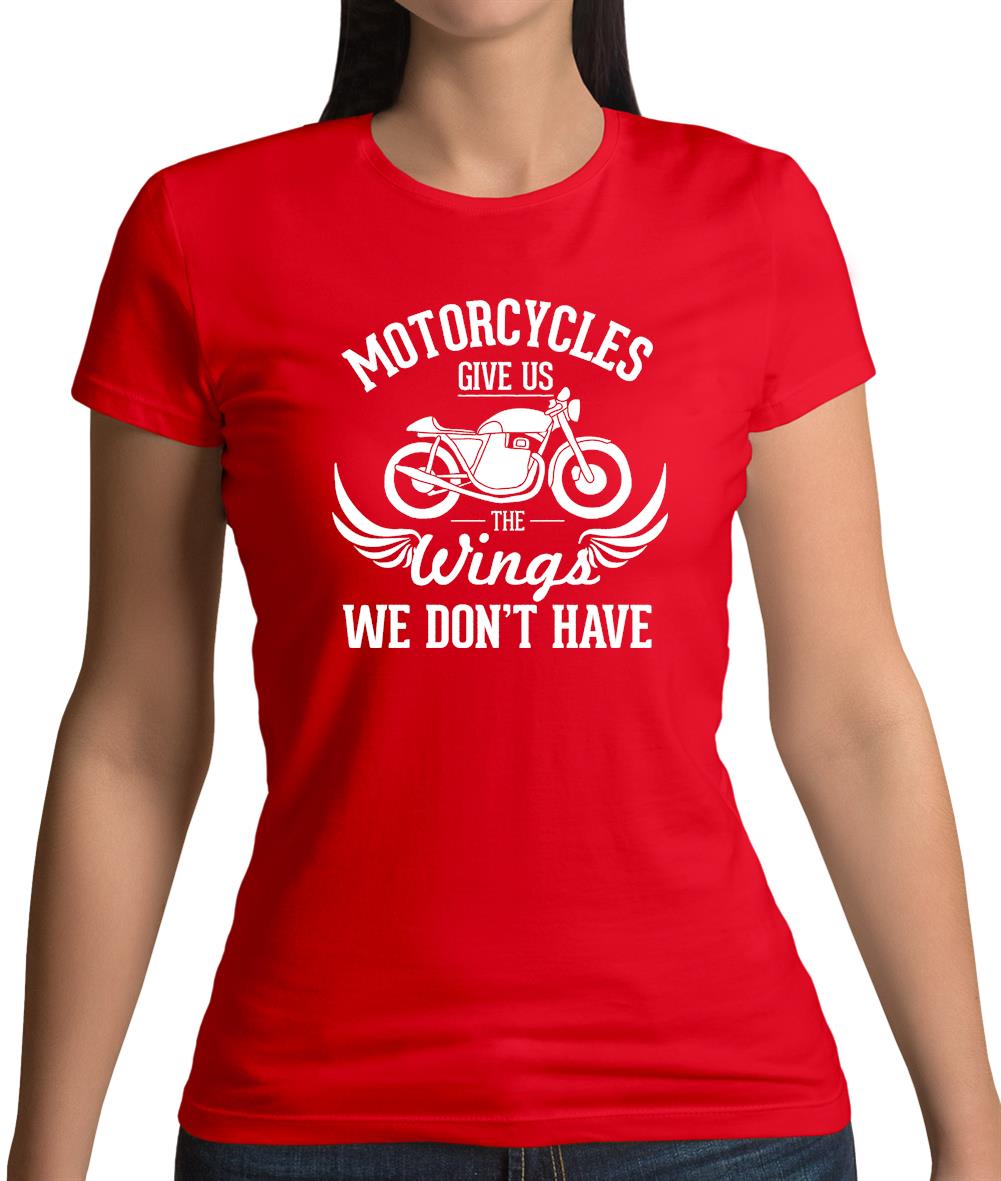 Motorcycles Give Us The Wings We Don't Have Womens T-Shirt