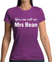 You Can Call Me Mrs Bean Womens T-Shirt