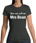 You Can Call Me Mrs Bean Womens T-Shirt