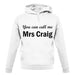 You Can Call Me Mrs Craig unisex hoodie