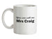 You Can Call Me Mrs Craig Ceramic Mug