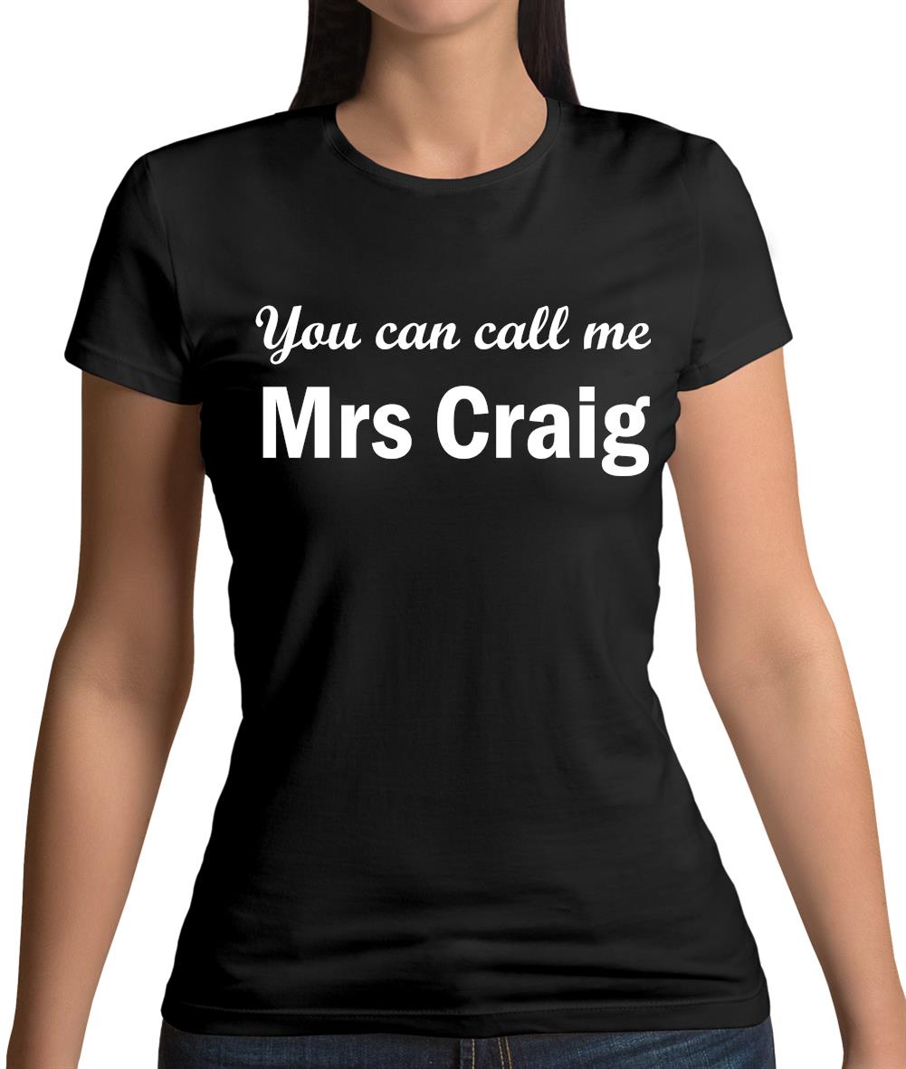 You Can Call Me Mrs Craig Womens T-Shirt