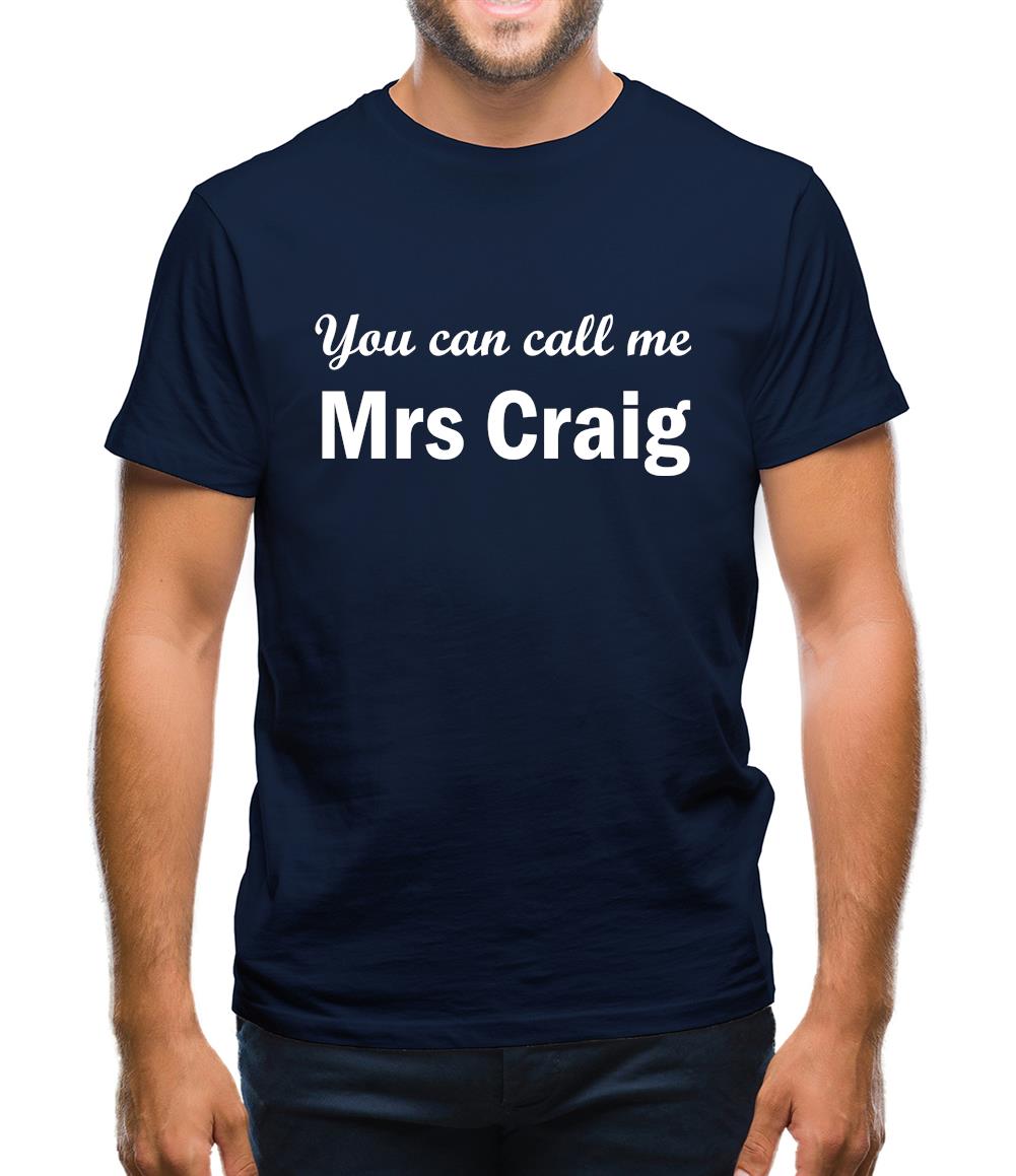 You Can Call Me Mrs Craig Mens T-Shirt