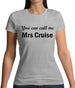 You Can Call Me Mrs Cruise Womens T-Shirt