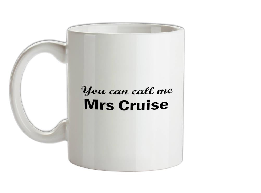 You Can Call Me Mrs Cruise Ceramic Mug