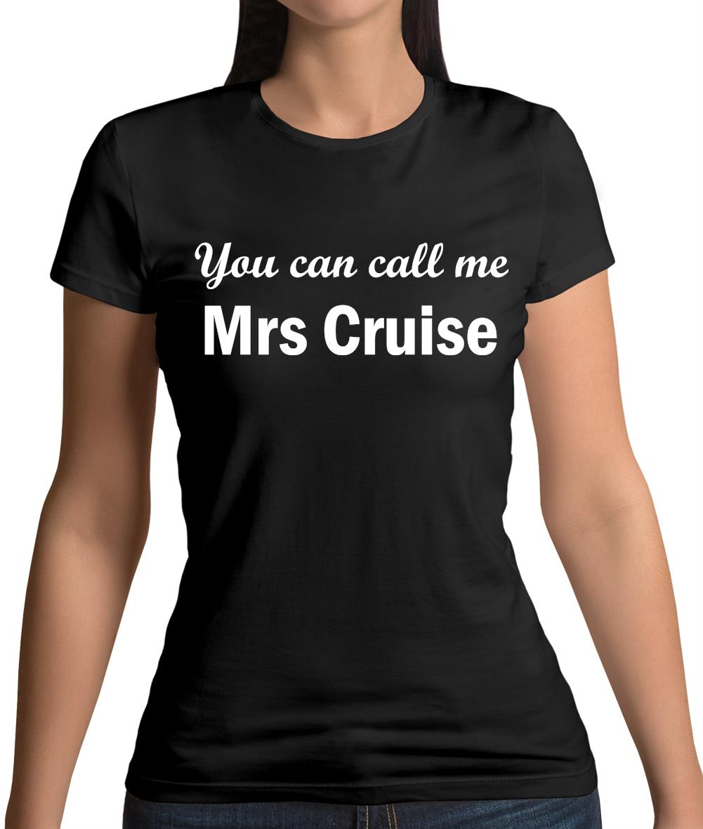 You Can Call Me Mrs Cruise Womens T-Shirt