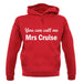 You Can Call Me Mrs Cruise unisex hoodie