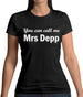 You Can Call Me Mrs Depp Womens T-Shirt