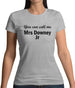 You Can Call Me Mrs Downey Jr Womens T-Shirt