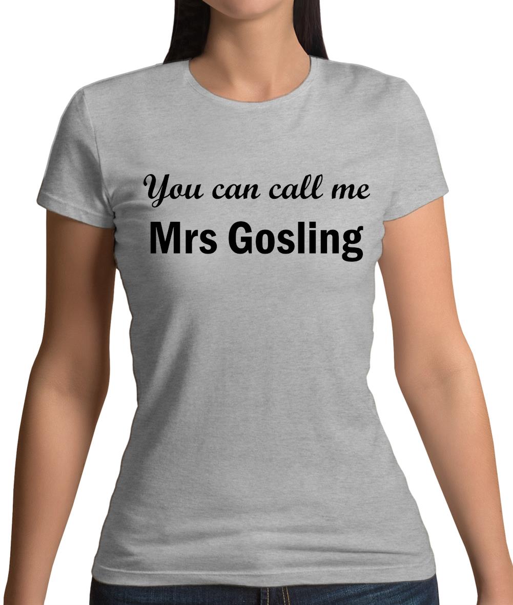 You Can Call Me Mrs Gosling Womens T-Shirt