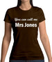 You Can Call Me Mrs Jones Womens T-Shirt