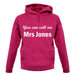 You Can Call Me Mrs Jones unisex hoodie