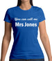 You Can Call Me Mrs Jones Womens T-Shirt