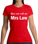 You Can Call Me Mrs Law Womens T-Shirt