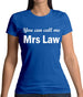 You Can Call Me Mrs Law Womens T-Shirt