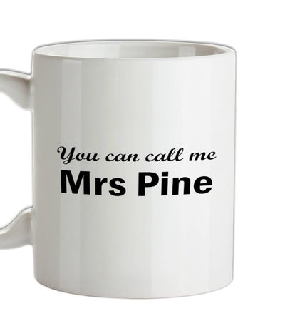 You Can Call Me Mrs Pine Ceramic Mug