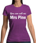 You Can Call Me Mrs Pine Womens T-Shirt