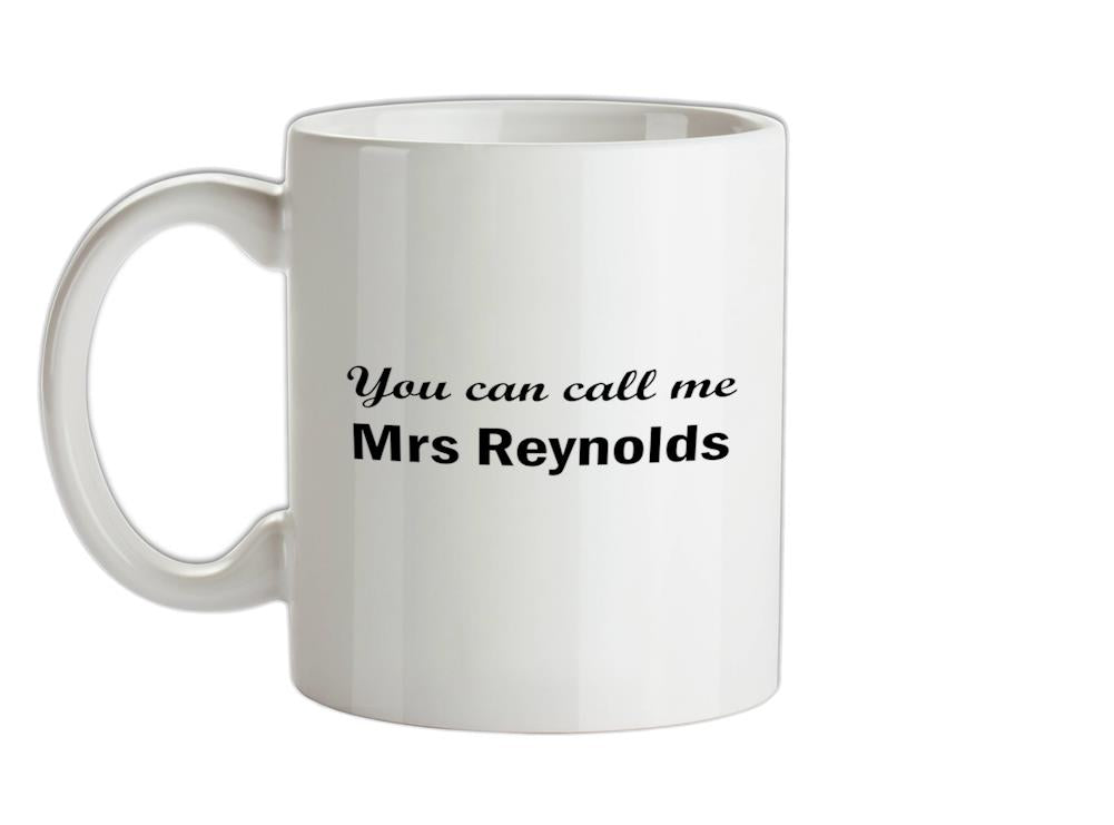 You Can Call Me Mrs Reynolds Ceramic Mug
