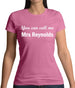 You Can Call Me Mrs Reynolds Womens T-Shirt