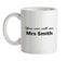 You Can Call Me Mrs Smith Ceramic Mug