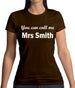 You Can Call Me Mrs Smith Womens T-Shirt