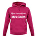 You Can Call Me Mrs Smith unisex hoodie