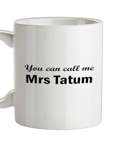 You Can Call Me Mrs Tatum Ceramic Mug