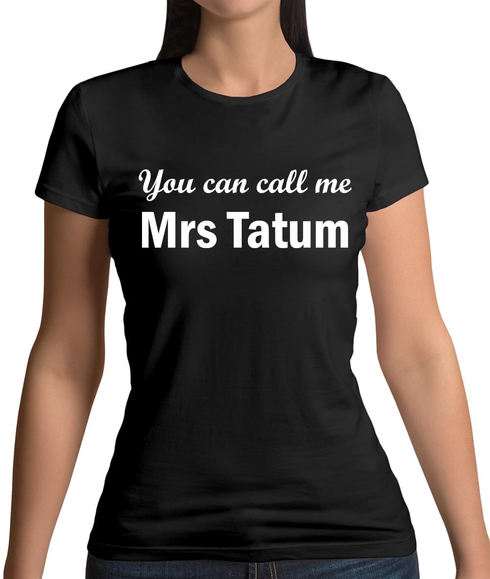 You Can Call Me Mrs Tatum Womens T-Shirt