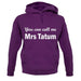 You Can Call Me Mrs Tatum unisex hoodie