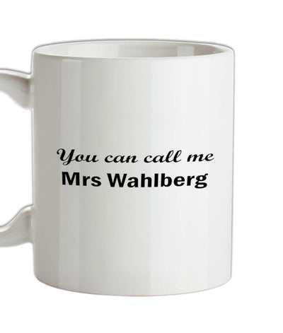 You Can Call Me Mrs Wahlberg Ceramic Mug