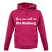 You Can Call Me Mrs Wahlberg unisex hoodie