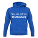 You Can Call Me Mrs Wahlberg unisex hoodie