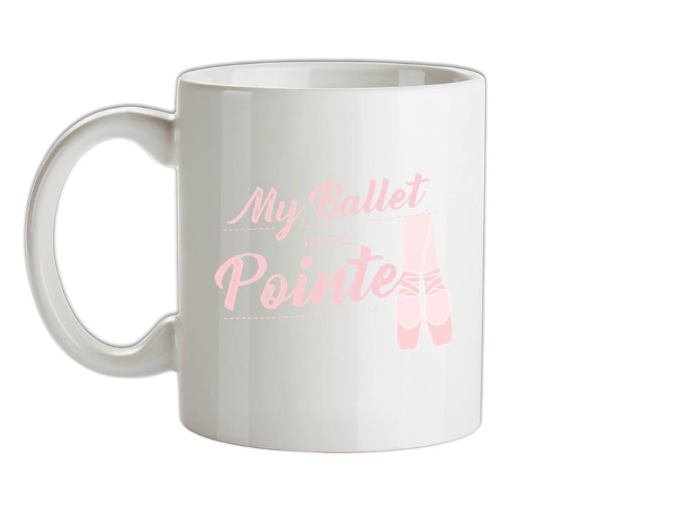 My Ballet Is On Pointe Ceramic Mug