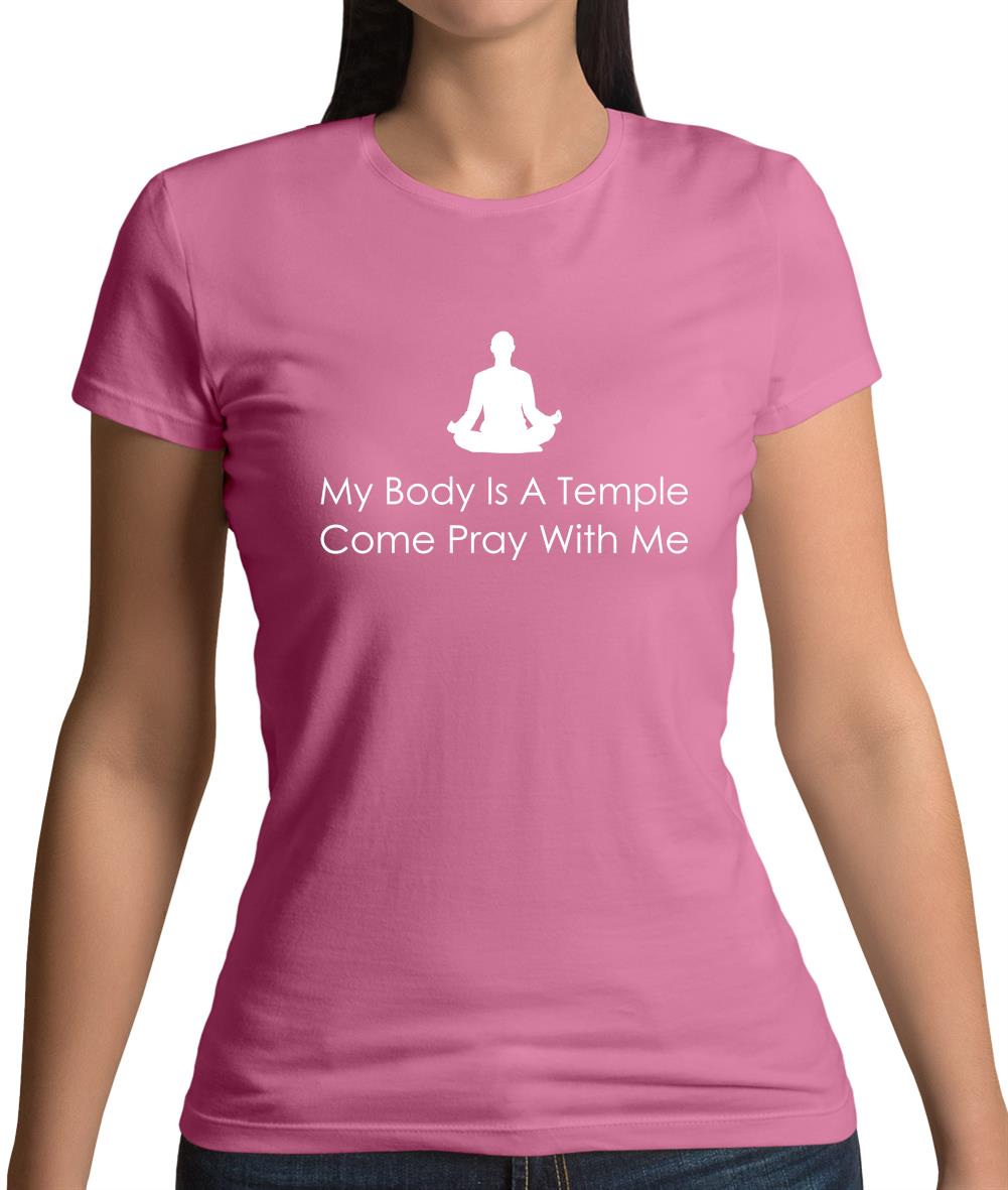 My Body Is A Temple Come Pray With Me Womens T-Shirt