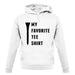 My Favourite Tee Shirt unisex hoodie