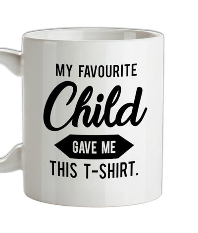 My Favourite Child Gave Me This T-shirt Ceramic Mug