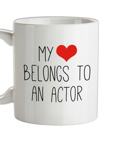My Heart Belongs To An Actor Ceramic Mug