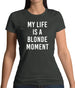 My Life Is A Blonde Moment Womens T-Shirt