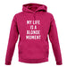 My Life Is A Blonde Moment unisex hoodie