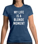 My Life Is A Blonde Moment Womens T-Shirt