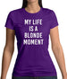 My Life Is A Blonde Moment Womens T-Shirt