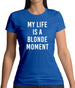 My Life Is A Blonde Moment Womens T-Shirt